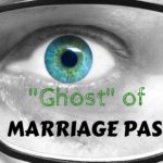 The “GHOST” Of Marriage Past