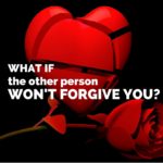 What If The Other Person Won’t Forgive You?