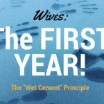 WIVES: The First Year – “Wet Cement” Principle