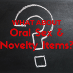 What About Oral Sex and Novelty Items?