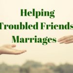 Helping Troubled Friends’ Marriages – MM #312