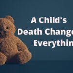 A Child’s Death Changes Everything