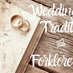 Wedding Traditions & Forklore