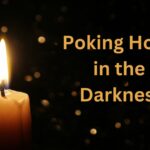 Poking Holes in the Darkness