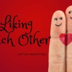 Liking Each Other in Marriage – MM #357
