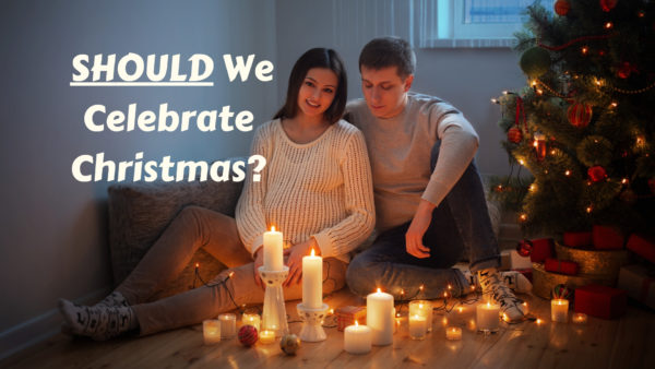 Should We As Christians Celebrate Christmas? - Marriage Missions ...