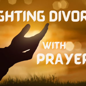 Fighting Divorce with Prayer